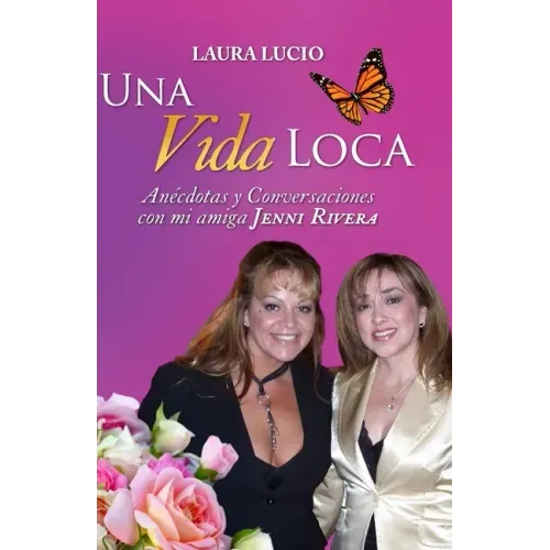 Una Vida Loca: Anecdotas y Conversaciones con mi amiga Jenni Rivera