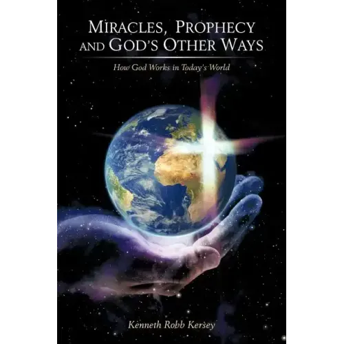 Miracles, Prophecy and God's Other Ways: How God Works in Today's World