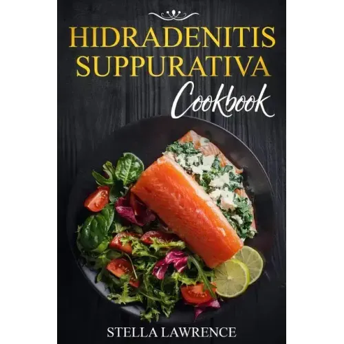 Hidradenitis Suppurativa Cookbook: 80 Breakfast, Main Course, Snacks and Dessert Recipes for Hidradenitis Suppurativa