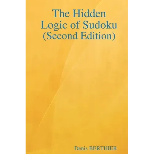The Hidden Logic of Sudoku (Second Edition)