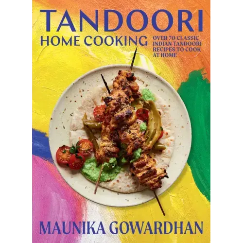 Tandoori Home Cooking: Over 70 Classic Indian Tandoori Recipes to Cook at Home