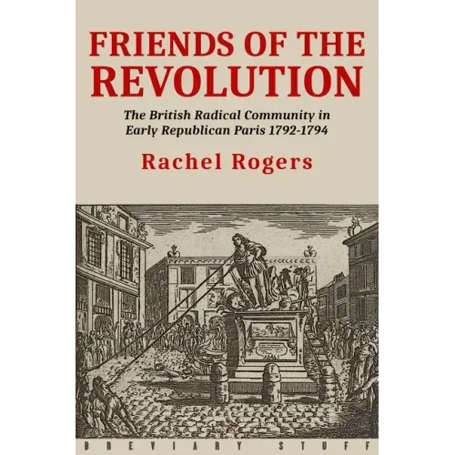 Friends of the Revolution: The British Radical Community in Early Republican Paris 1792-1794