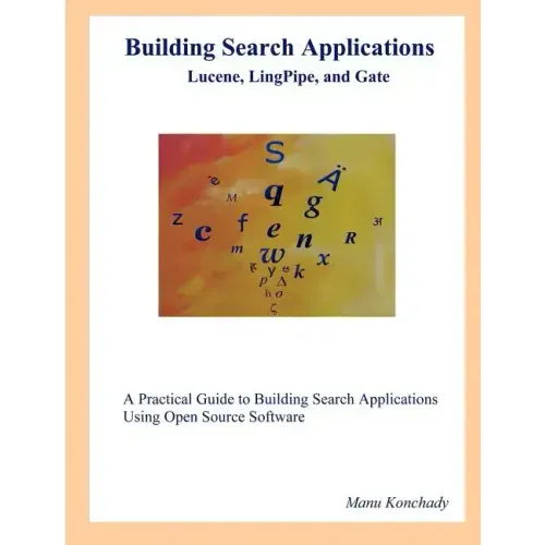 Building Search Applications: Lucene, Lingpipe, and Gate