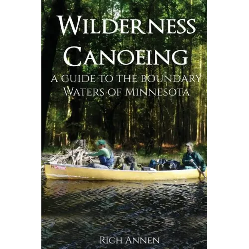 Wilderness Canoeing: A Guide to the Boundary Waters of Minnesota