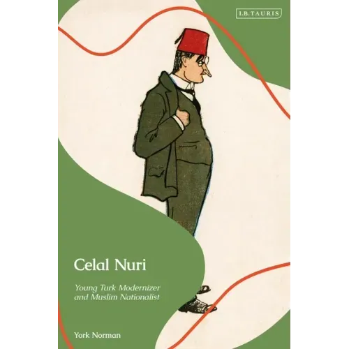 Celal Nuri: Young Turk Modernizer and Muslim Nationalist