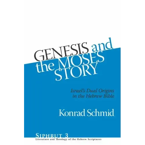 Genesis and the Moses Story: Israel's Dual Origins in the Hebrew Bible
