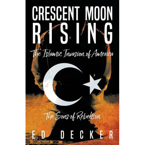 Crescent Moon Rising: The Islamic Invasion of America