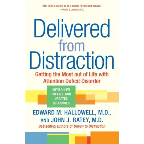 Delivered from Distraction: Getting the Most Out of Life with Attention Deficit Disorder