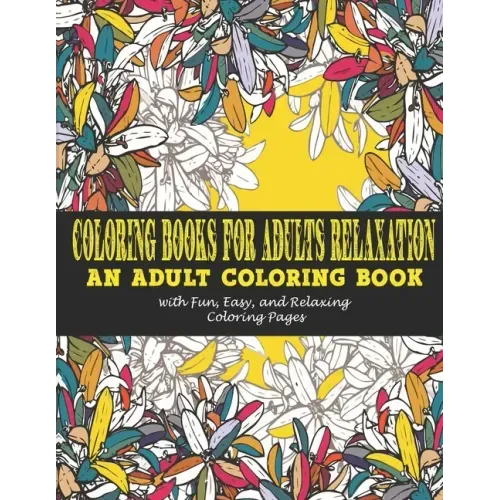Coloring Books for Adults Relaxation: : An Adult Coloring Book with Fun, Easy, and Relaxing Coloring Pages