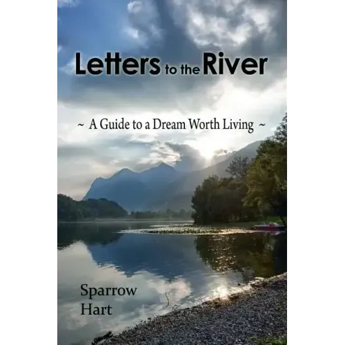 Letters to the River: A Guide to a Dream Worth Living