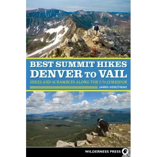 Best Summit Hikes Denver to Vail: Hikes and Scrambles Along the I-70 Corridor