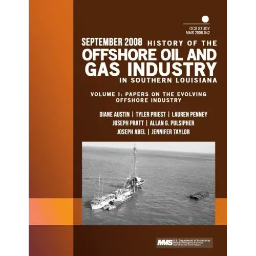 History of the Offshore Oil and Gas Industry in Southern Louisiana Volume I: Papers on the Evolving Offshore Industry