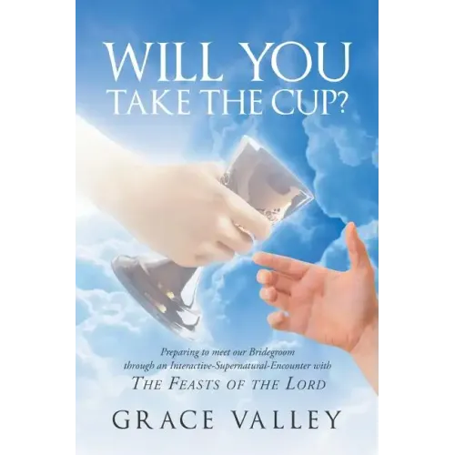 Will You Take The Cup?: The Feasts of the Lord