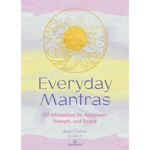 Everyday Mantras: 365 Affirmations for Happiness, Strength, and Peace