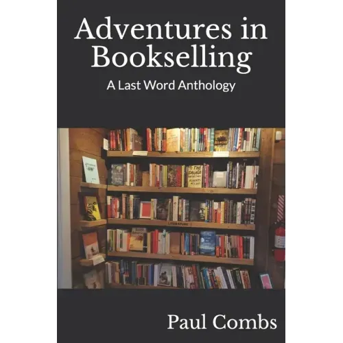 Adventures in Bookselling: A Last Word Anthology