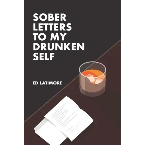 Sober Letters to My Drunken Self