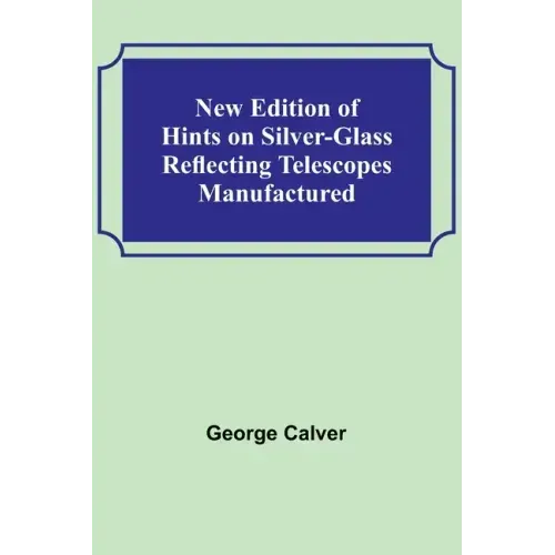 New Edition of Hints on Silver-Glass Reflecting Telescopes Manufactured