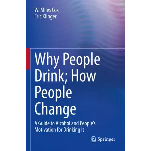 Why People Drink; How People Change: A Guide to Alcohol and People's Motivation for Drinking It