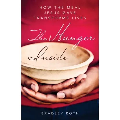 Hunger Inside: How the Meal Jesus Gave Transforms Lives