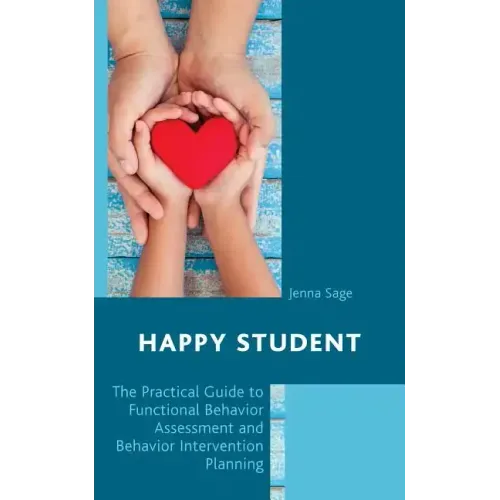 Happy Student: The Practical Guide to Functional Behavior Assessment and Behavior Intervention Planning