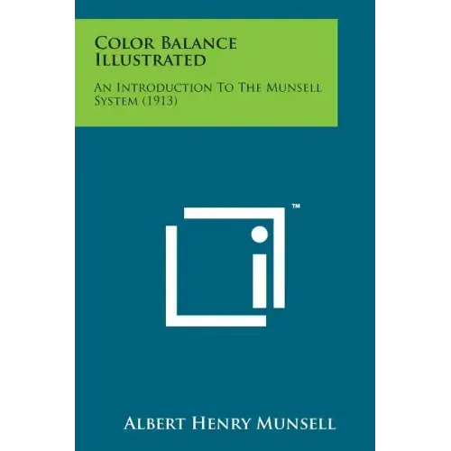Color Balance Illustrated: An Introduction to the Munsell System (1913)