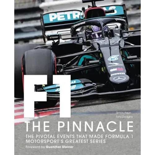 Formula One: The Pinnacle: The Pivotal Events That Made Formula 1 Motorsport's Greatest Series