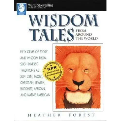 Wisdom Tales from Around the World: Fifty Gems of Story and Wisdom from Such Diverse Traditions as Sufi, Zen, Taoist, Christian, Jewish, Buddhist, Afr