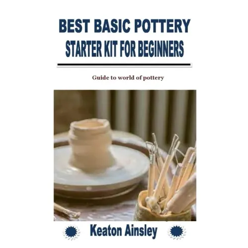 Best Basic Pottery Starter Kit for Beginners: Guide to world of pottery