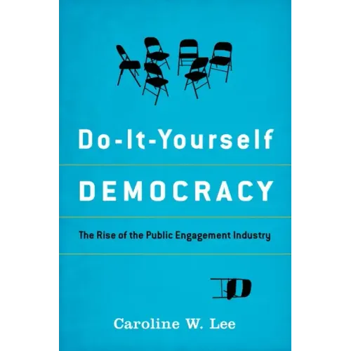 Do-It-Yourself Democracy: The Rise of the Public Engagement Industry