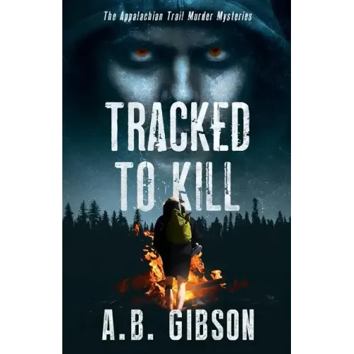Tracked To Kill: The Appalachian Trail Murder Mysteries