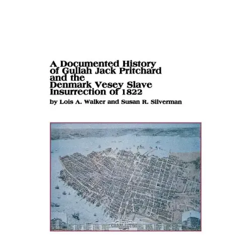 A Documented History of Gullah Jack Pritchard and the Denmark Vesey Slave Insurrection of 1822