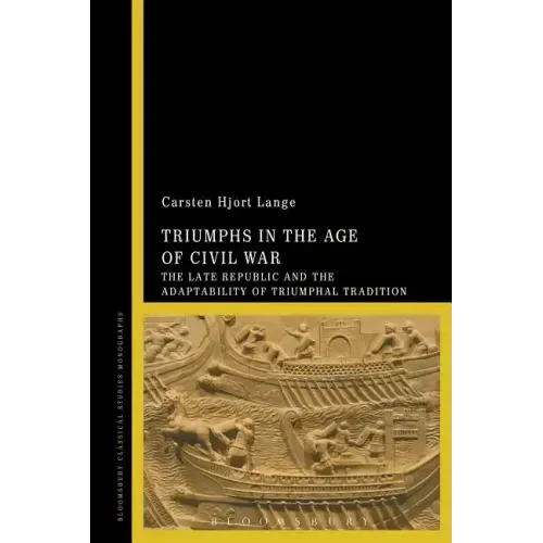 Triumphs in the Age of Civil War: The Late Republic and the Adaptability of Triumphal Tradition