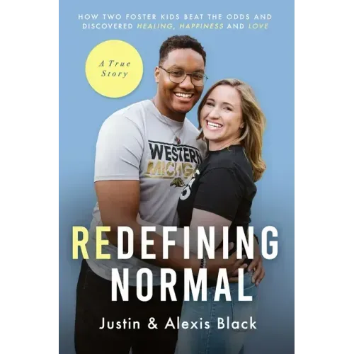 Redefining Normal: How Two Foster Kids Beat The Odds and Discovered Healing, Happiness and Love