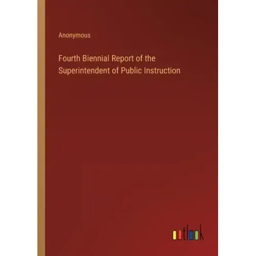 Fourth Biennial Report of the Superintendent of Public Instruction