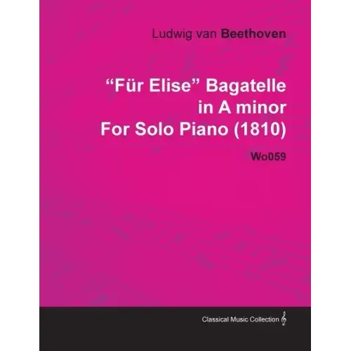 Für Elise - Bagatelle No. 25 in A Minor - WoO 59, Bia 515 - For Solo Piano: With a Biography by Joseph Otten