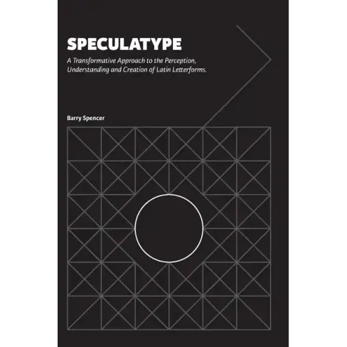 Speculatype: A Transformative Approach to the Perception, Understanding and Creation of Latin Letterforms