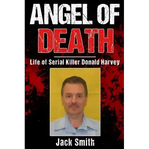 Angel of Death: Life of Serial Killer Donald Harvey