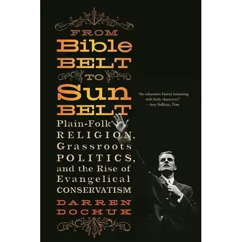 From Bible Belt to Sunbelt: Plain-Folk Religion, Grassroots Politics, and the Rise of Evangelical Conservatism