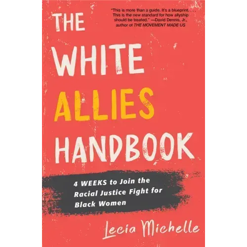 The White Allies Handbook: 4 Weeks to Join the Racial Justice Fight for Black Women