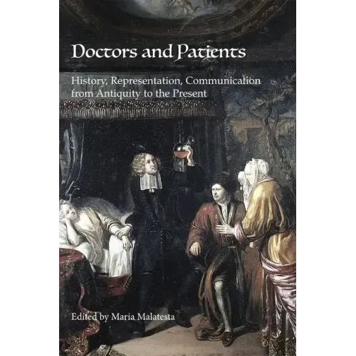 Doctors and Patients: History, Representation, Communication from Antiquity to the Present