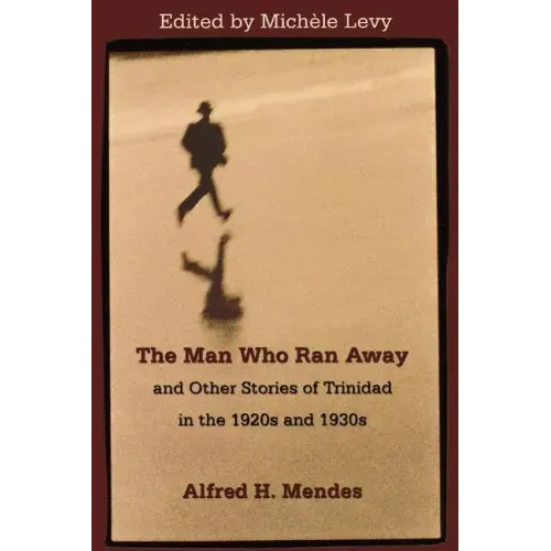 The Man Who Ran Away and Other Stories of Trinidad in the 1920s and 1930s