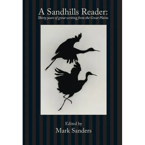 A Sandhills Reader: 30 Years of Great Writing from the Great Plains
