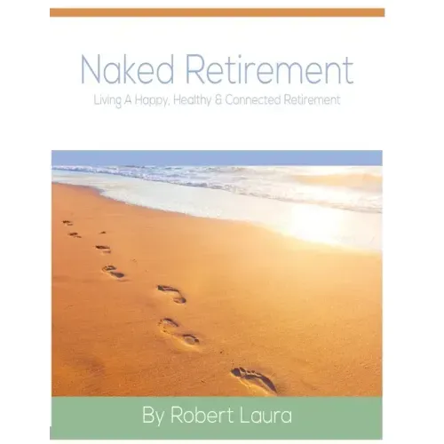Naked Retirement: Living A Happy, Healthy, & Connected Retirement