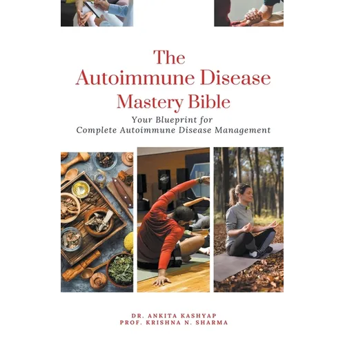 The Autoimmune Disease Mastery Bible: Your Blueprint for Complete Autoimmune Disease Management