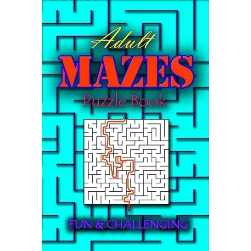 Adults Mazes Book: Fun & Challenging: A Book of Mazes to Wander and Explore Brain Challenging Maze Game Book for Teens, Young Adults, Adu