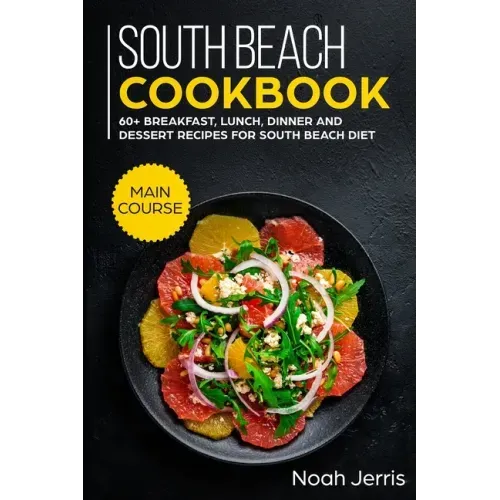 South Beach Cookbook: MAIN COURSE - 60+ Breakfast, Lunch, Dinner and Dessert Recipes for a healthy weight loss