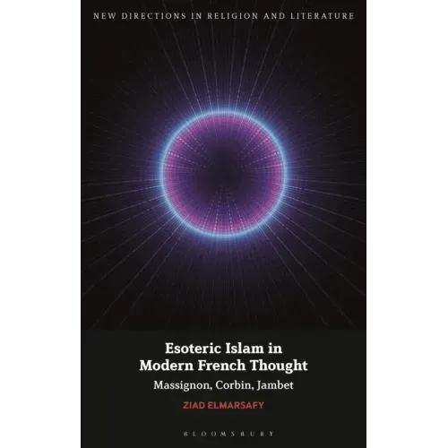 Esoteric Islam in Modern French Thought: Massignon, Corbin, Jambet