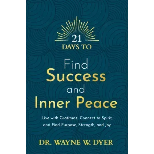 21 Days to Find Success and Inner Peace: Live with Gratitude, Connect to Spirit, and Find Purpose, Strength, and Joy