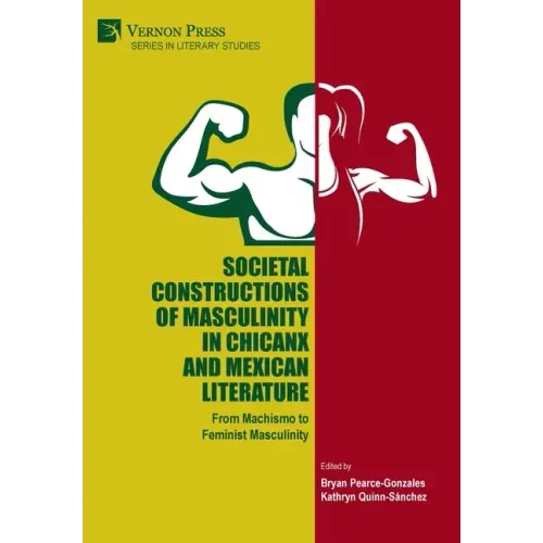 Societal Constructions of Masculinity in Chicanx and Mexican Literature