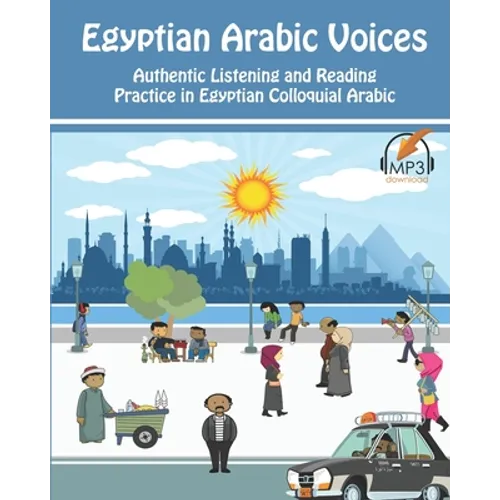Egyptian Arabic Voices: Authentic Listening and Reading Practice in Egyptian Colloquial Arabic